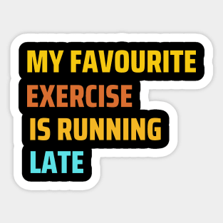 My favourite exercise is running late funny work Sticker